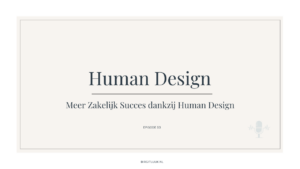 Meer Zakelijk Succes dankzij Human Design - birgit luijk podcast